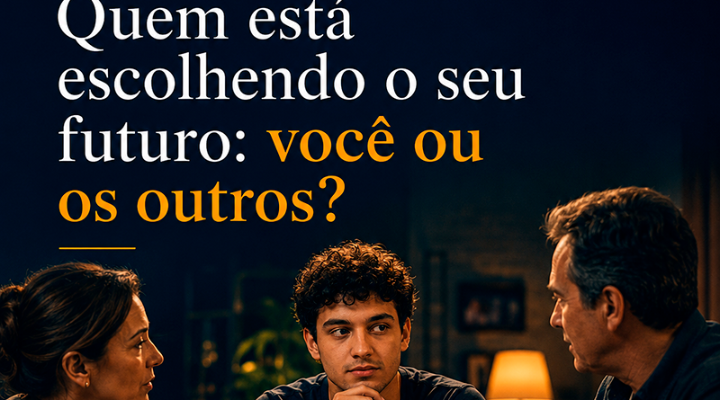 Quem está escolhendo o seu futuro: você ou os outros?